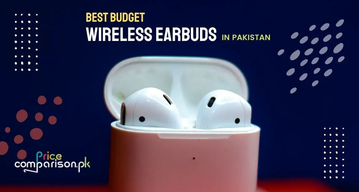 Best Budget Wireless Earbuds In Pakistan