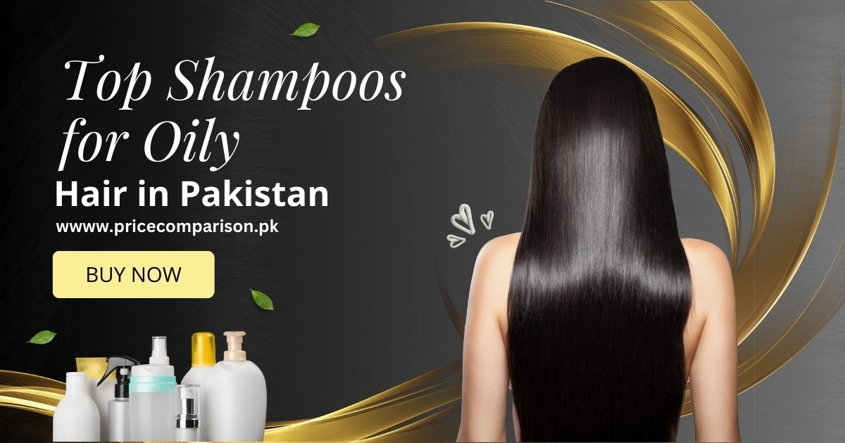 Top Shampoos for Oily Hair in Pakistan