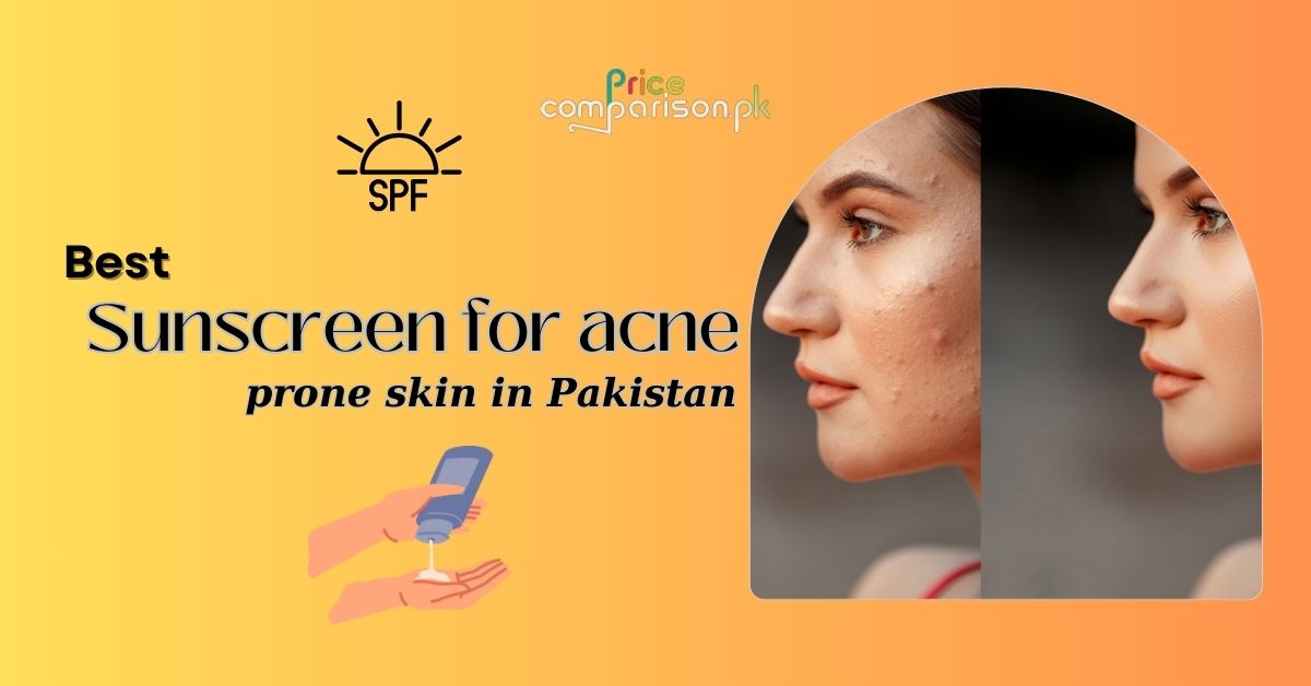 Best sunscreen for acne prone skin in Pakistan